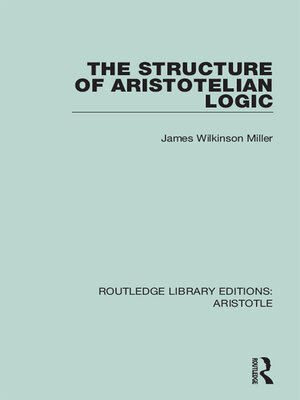 cover image of The Structure of Aristotelian Logic